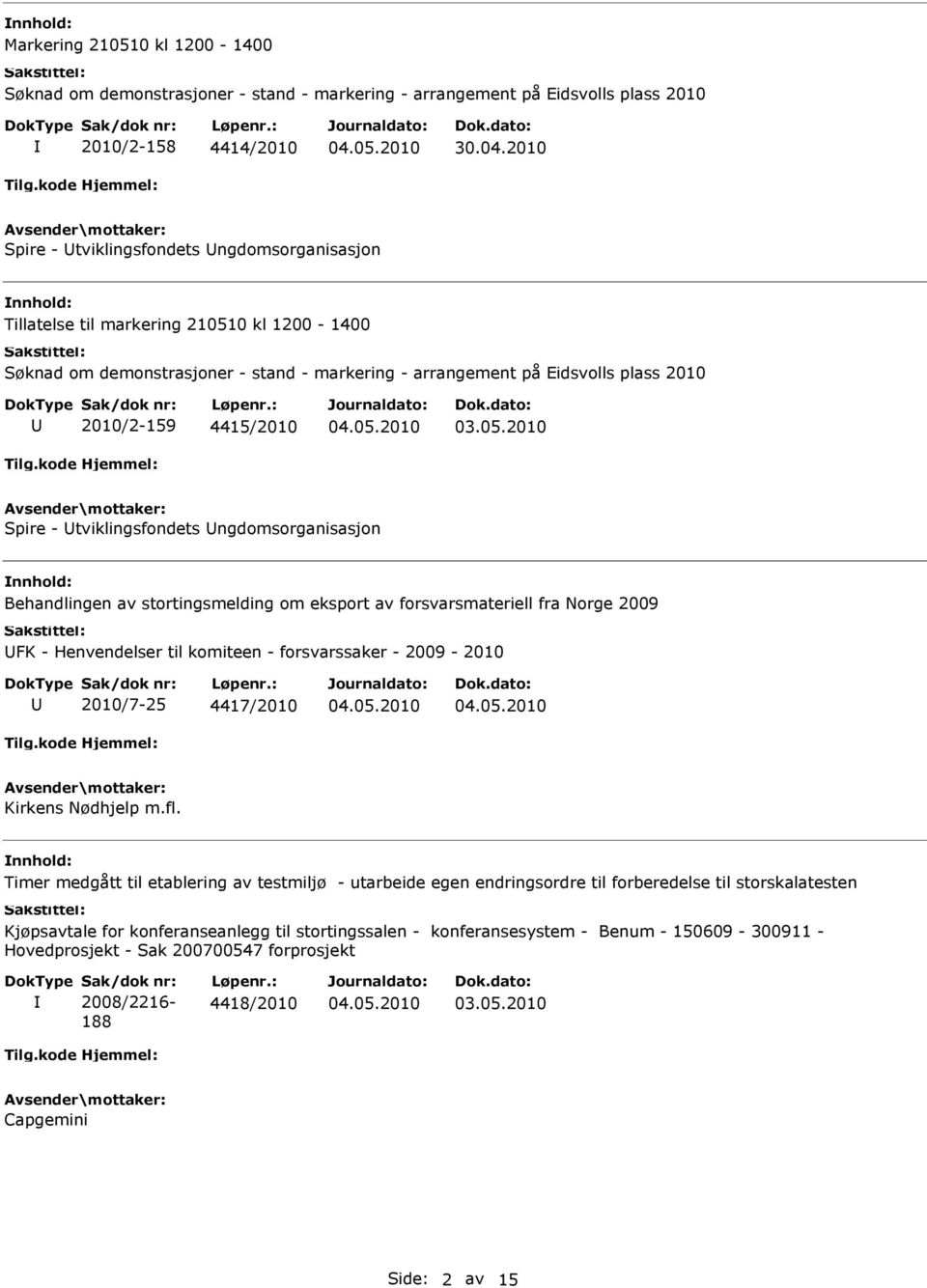 Spire - tviklingsfondets ngdomsorganisasjon Behandlingen av stortingsmelding om eksport av forsvarsmateriell fra Norge 2009 FK - Henvendelser til komiteen - forsvarssaker - 2009-2010 2010/7-25