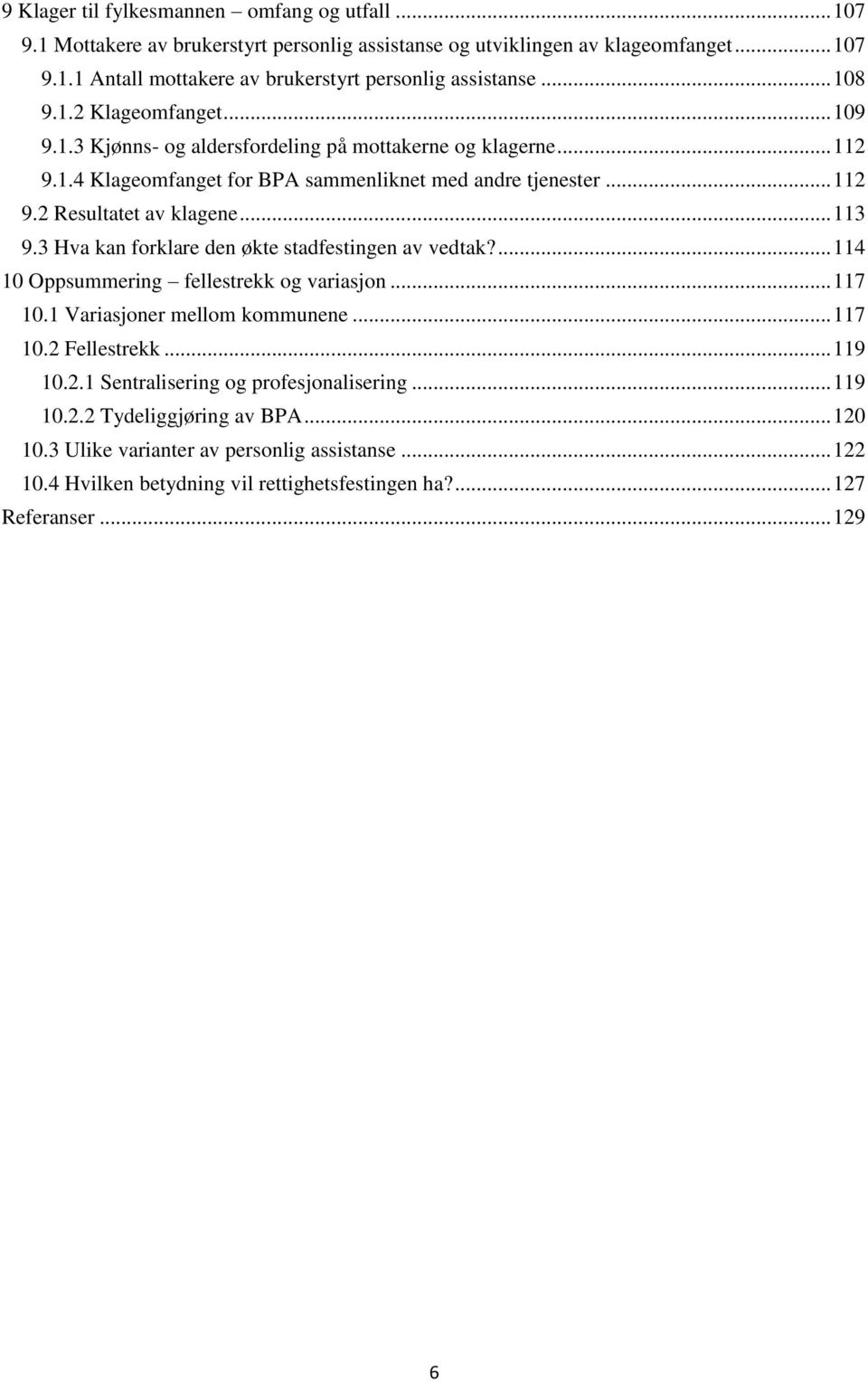 .. 113 9.3 Hva kan forklare den økte stadfestingen av vedtak?... 114 10 Oppsummering fellestrekk og variasjon... 117 10.1 Variasjoner mellom kommunene... 117 10.2 