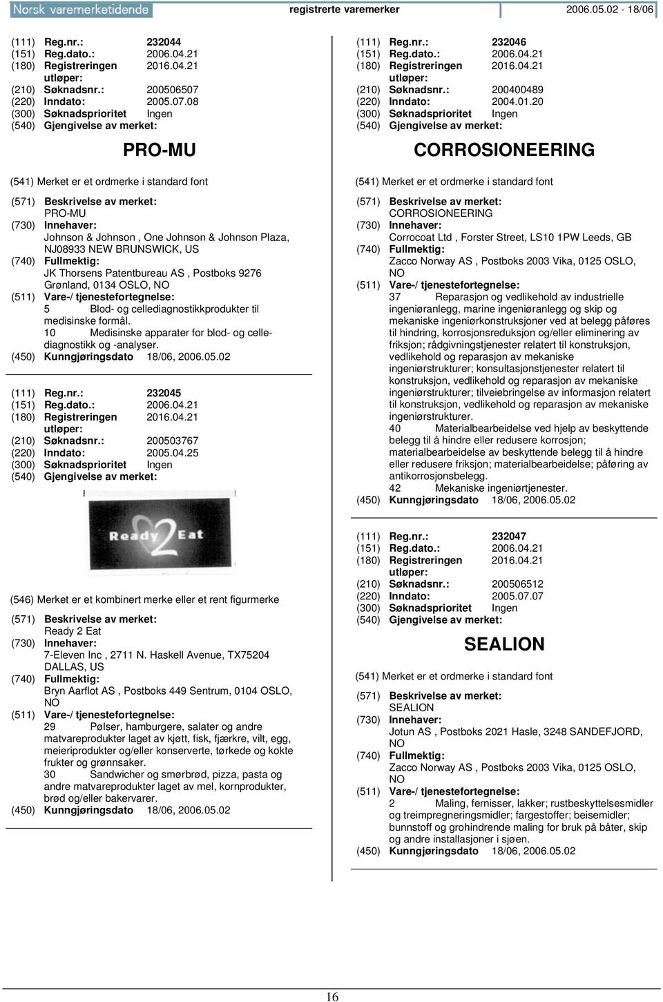 08 PRO-MU PRO-MU Johnson & Johnson, One Johnson & Johnson Plaza, NJ08933 NEW BRUNSWICK, US JK Thorsens Patentbureau AS, Postboks 9276 Grønland, 0134 OSLO, 5 Blod- og cellediagnostikkprodukter til