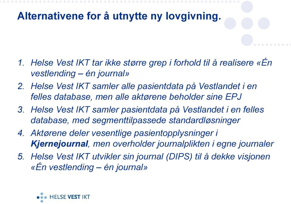 Helse Vest IKT samler pasientdata på Vestlandet i en felles database, med segmenttilpassede standardløsninger 4.