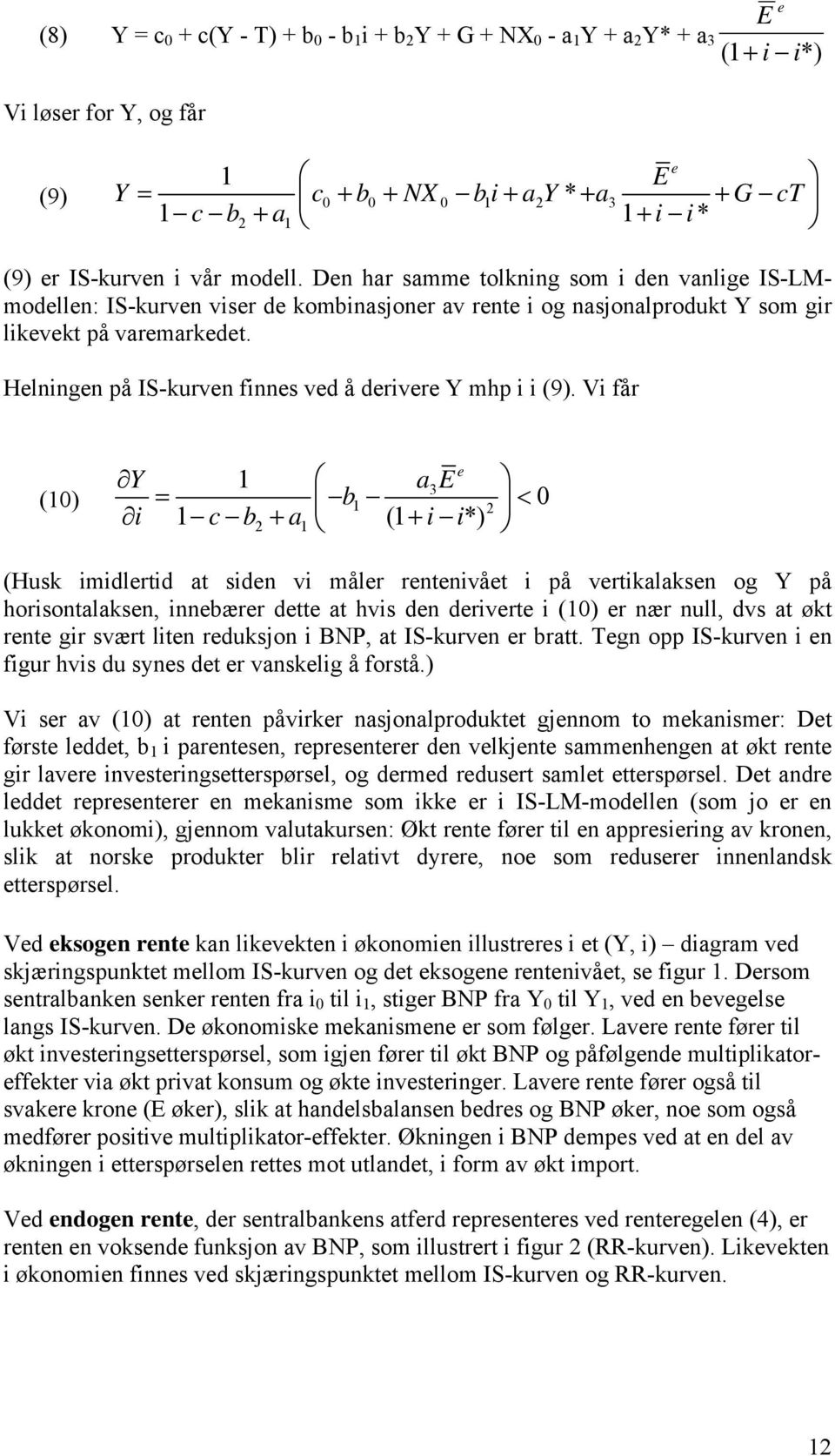 Vi får (10) Y 1 a 3 b1 0 2 i 1 cb2 a1 (1 ii*) (Husk imidlrtid at sidn vi målr rntnivåt i på vrtikalaksn og Y på horisontalaksn, innbærr dtt at hvis dn drivrt i (10) r nær null, dvs at økt rnt gir