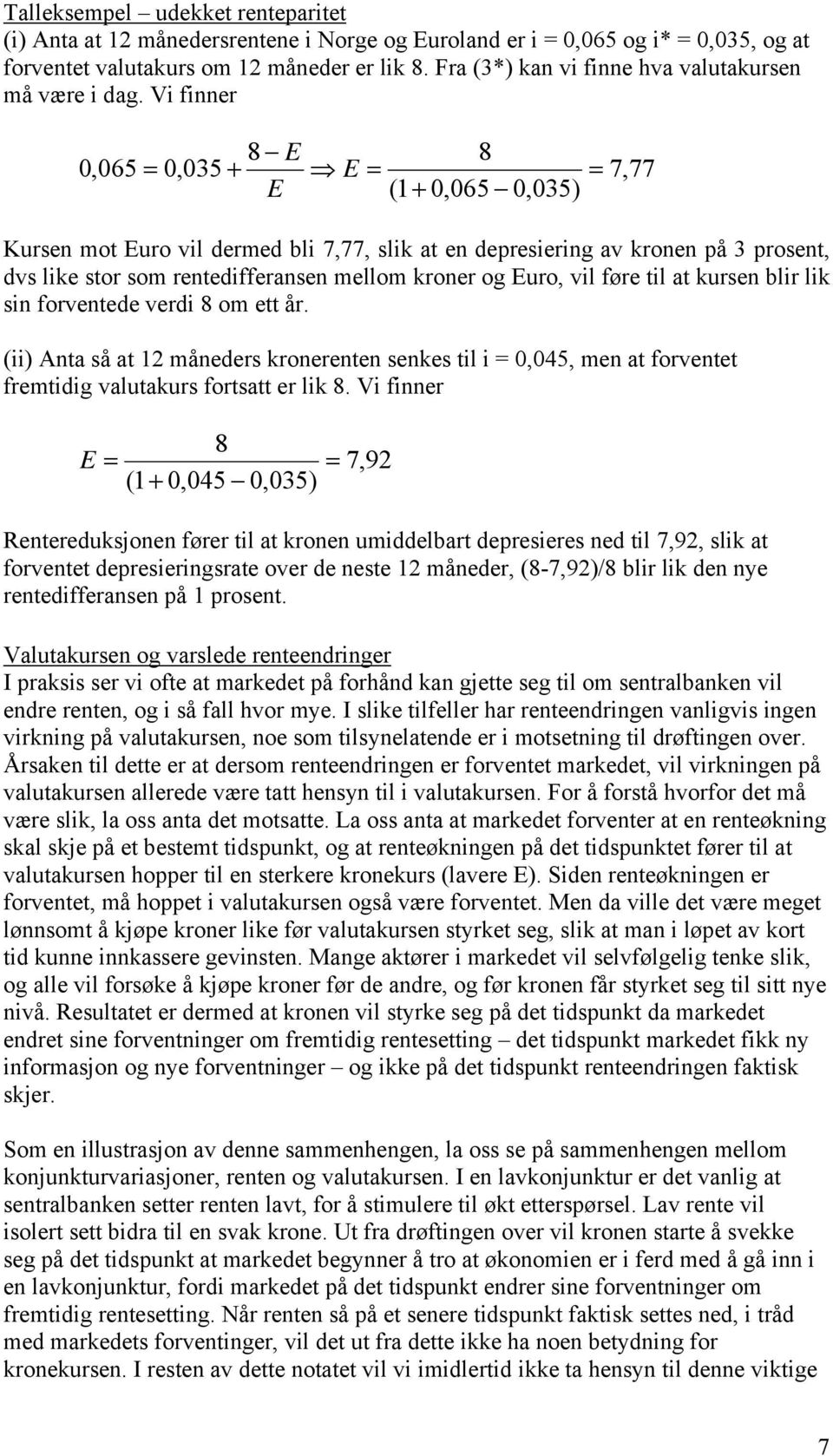 lik sin forvntd vrdi 8 om tt år. (ii) Anta så at 12 måndrs kronrntn snks til i = 0,045, mn at forvntt frmtidig valutakurs fortsatt r lik 8.