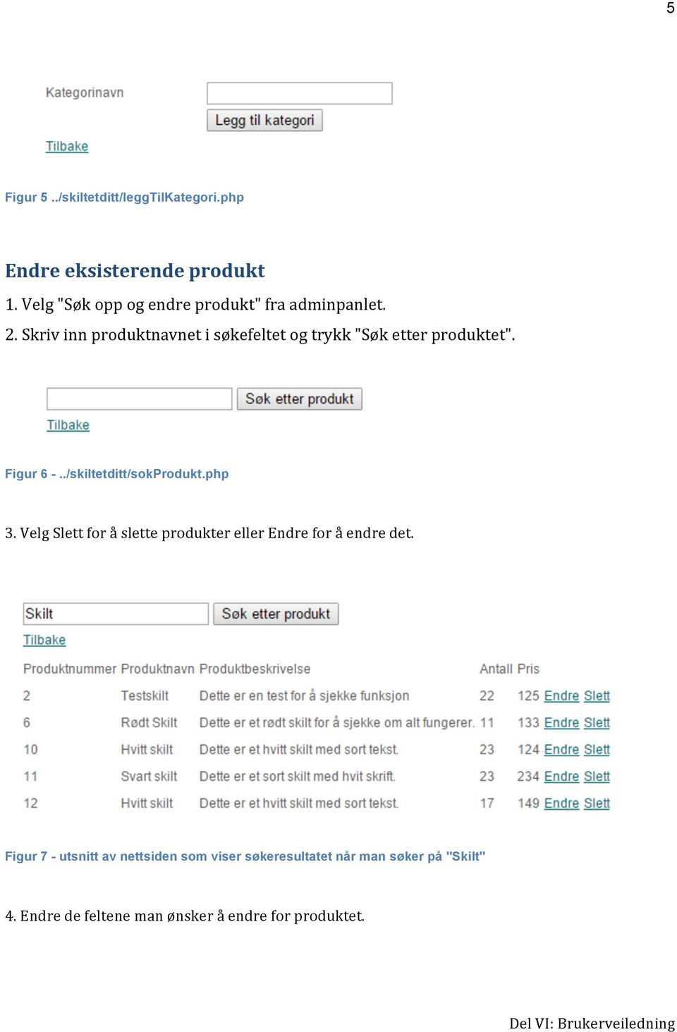 Skriv inn produktnavnet i søkefeltet og trykk "Søk etter produktet". Figur 6 -../skiltetditt/sokprodukt.