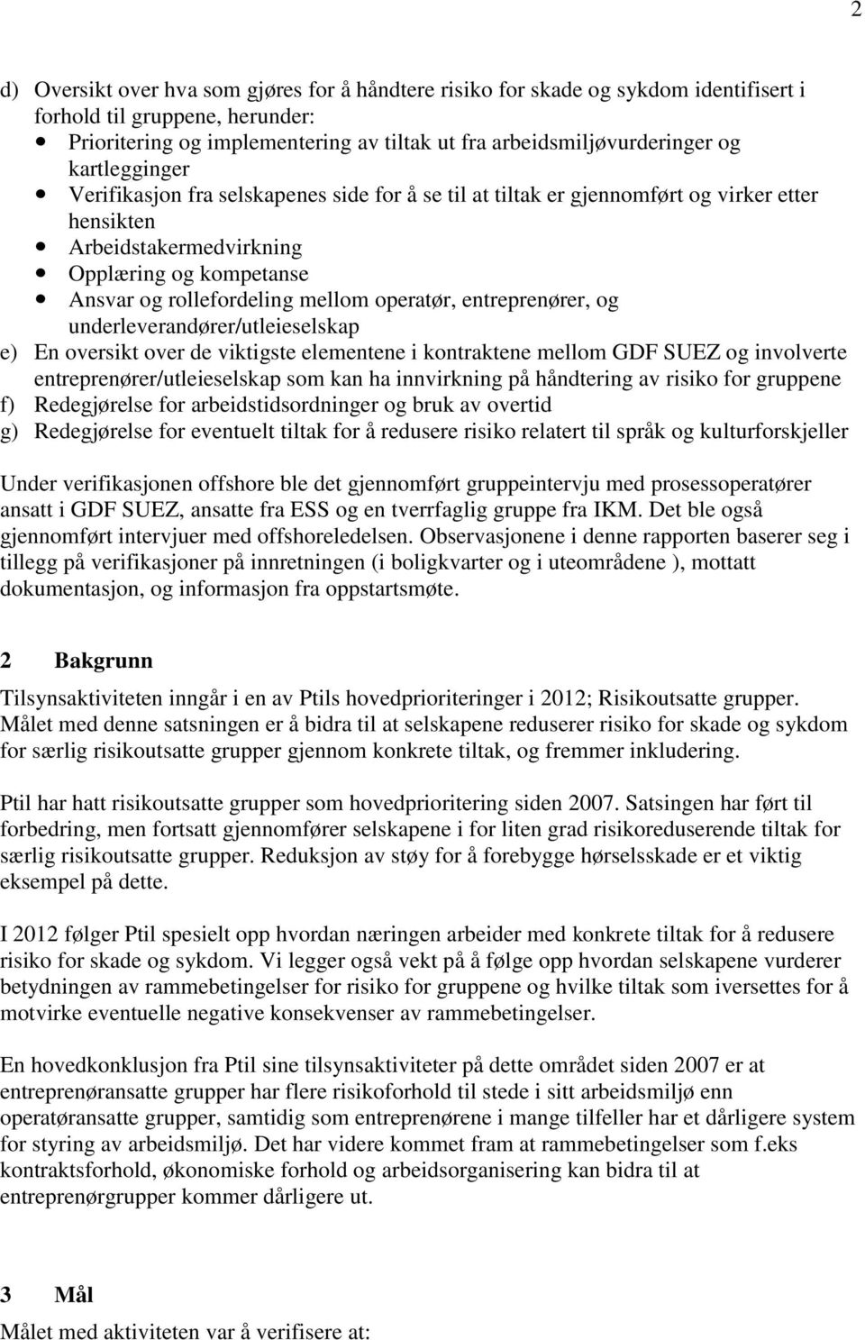 operatør, entreprenører, og underleverandører/utleieselskap e) En oversikt over de viktigste elementene i kontraktene mellom GDF SUEZ og involverte entreprenører/utleieselskap som kan ha innvirkning