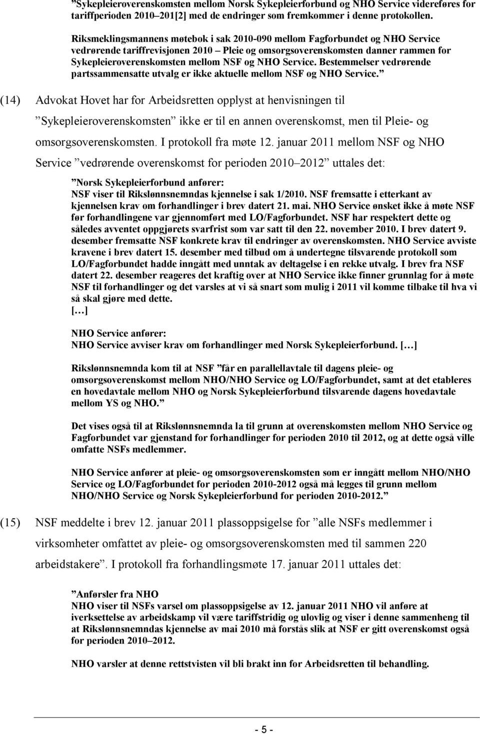 NHO Service. Bestemmelser vedrørende partssammensatte utvalg er ikke aktuelle mellom NSF og NHO Service.