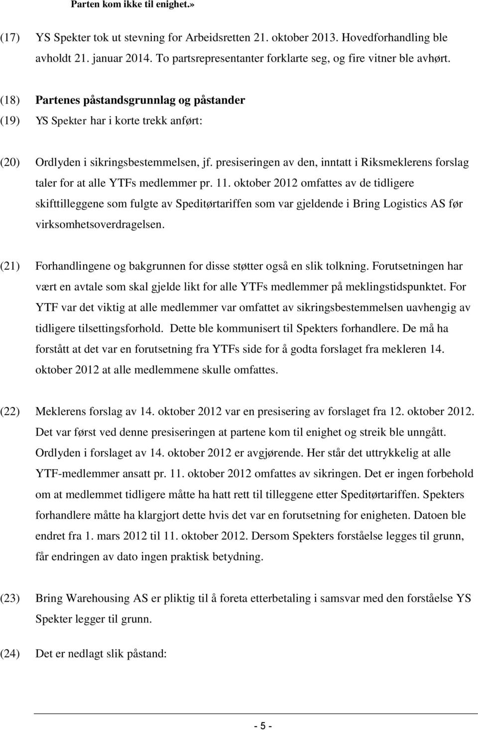 presiseringen av den, inntatt i Riksmeklerens forslag taler for at alle YTFs medlemmer pr. 11.