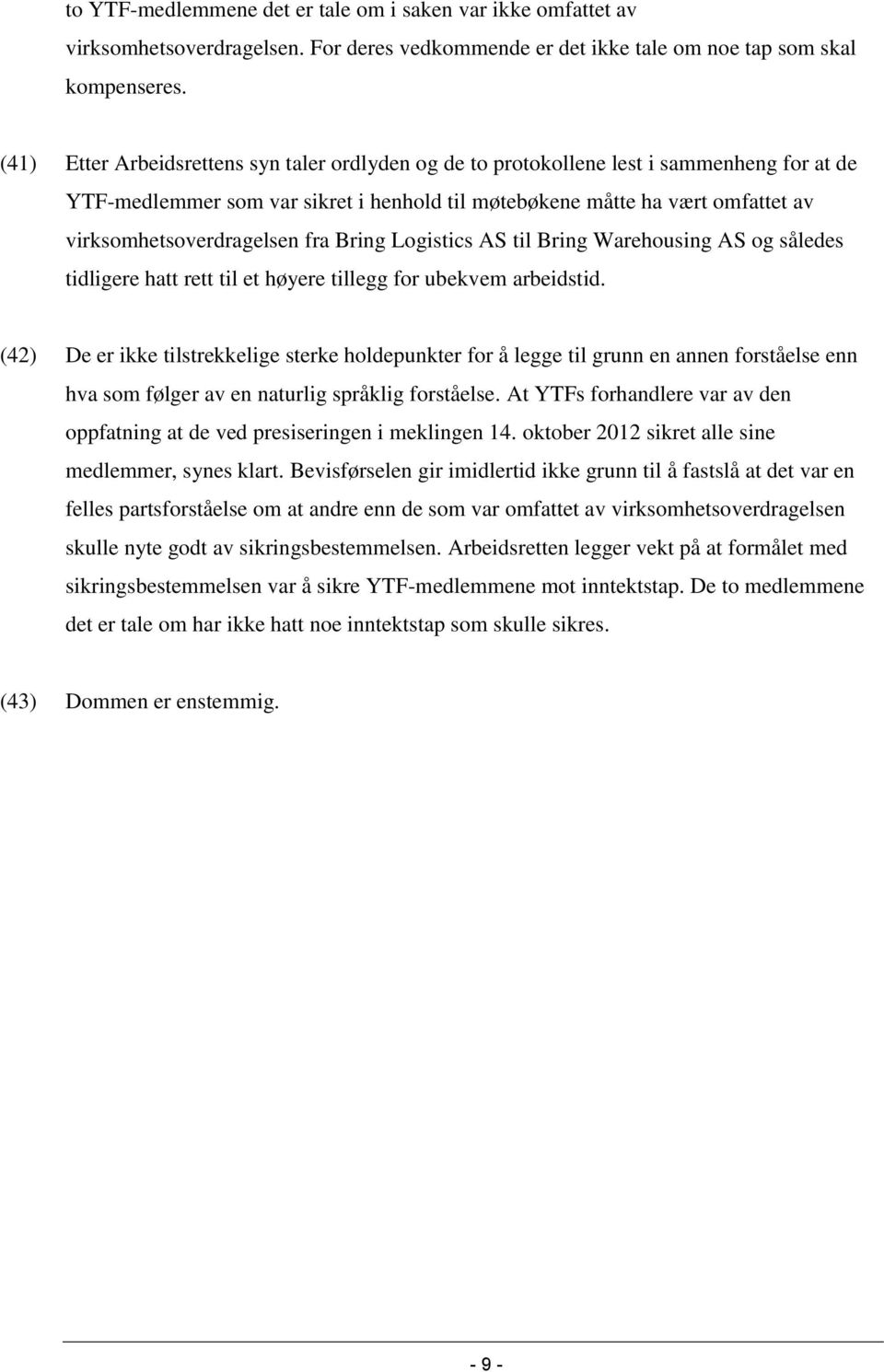 fra Bring Logistics AS til Bring Warehousing AS og således tidligere hatt rett til et høyere tillegg for ubekvem arbeidstid.