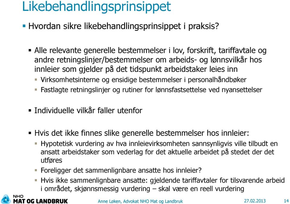 Virksomhetsinterne og ensidige bestemmelser i personalhåndbøker Fastlagte retningslinjer og rutiner for lønnsfastsettelse ved nyansettelser Individuelle vilkår faller utenfor Hvis det ikke finnes