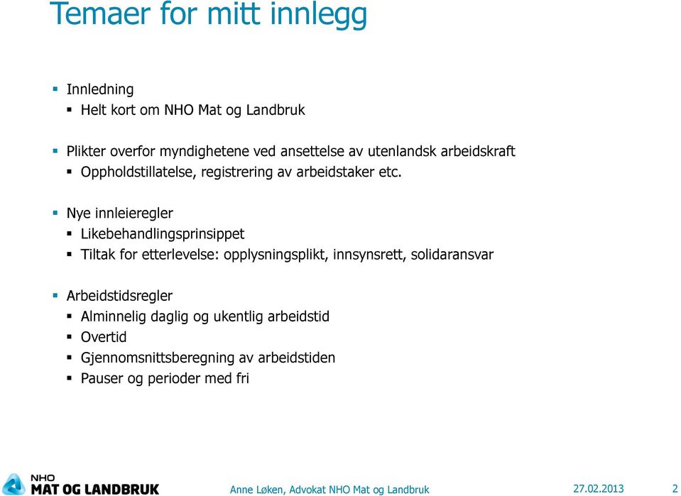 Nye innleieregler Likebehandlingsprinsippet Tiltak for etterlevelse: opplysningsplikt, innsynsrett, solidaransvar