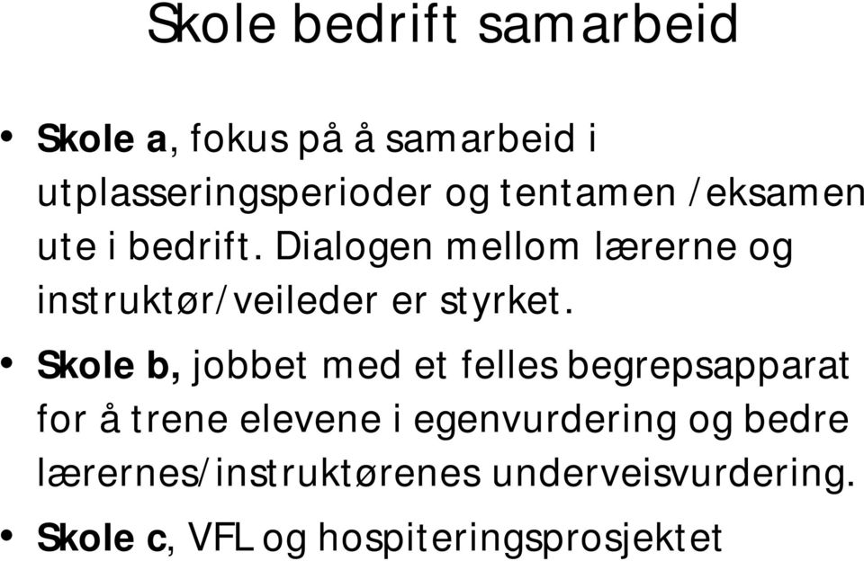 Dialogen mellom lærerne og instruktør/veileder er styrket.