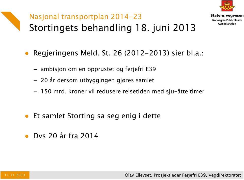 kroner vil redusere reisetiden med sju-åtte timer Et samlet Storting sa seg enig i dette Dvs