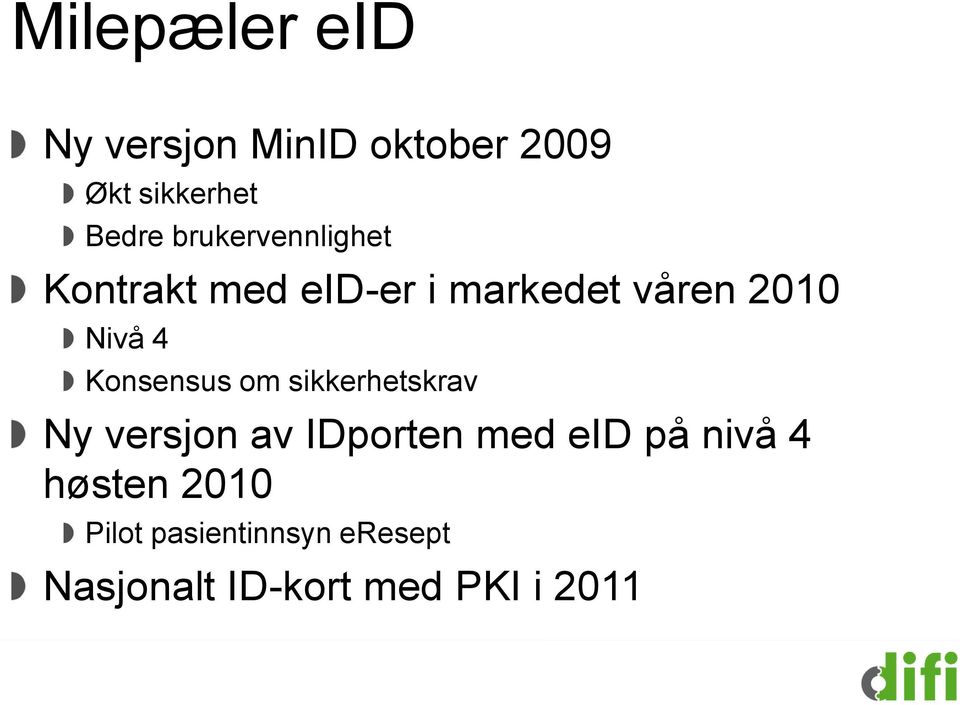 Konsensus om sikkerhetskrav Ny versjon av IDporten med eid på nivå
