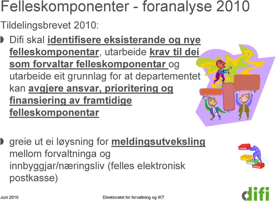 departementet kan avgjere ansvar, prioritering og finansiering av framtidige felleskomponentar greie ut ei løysning