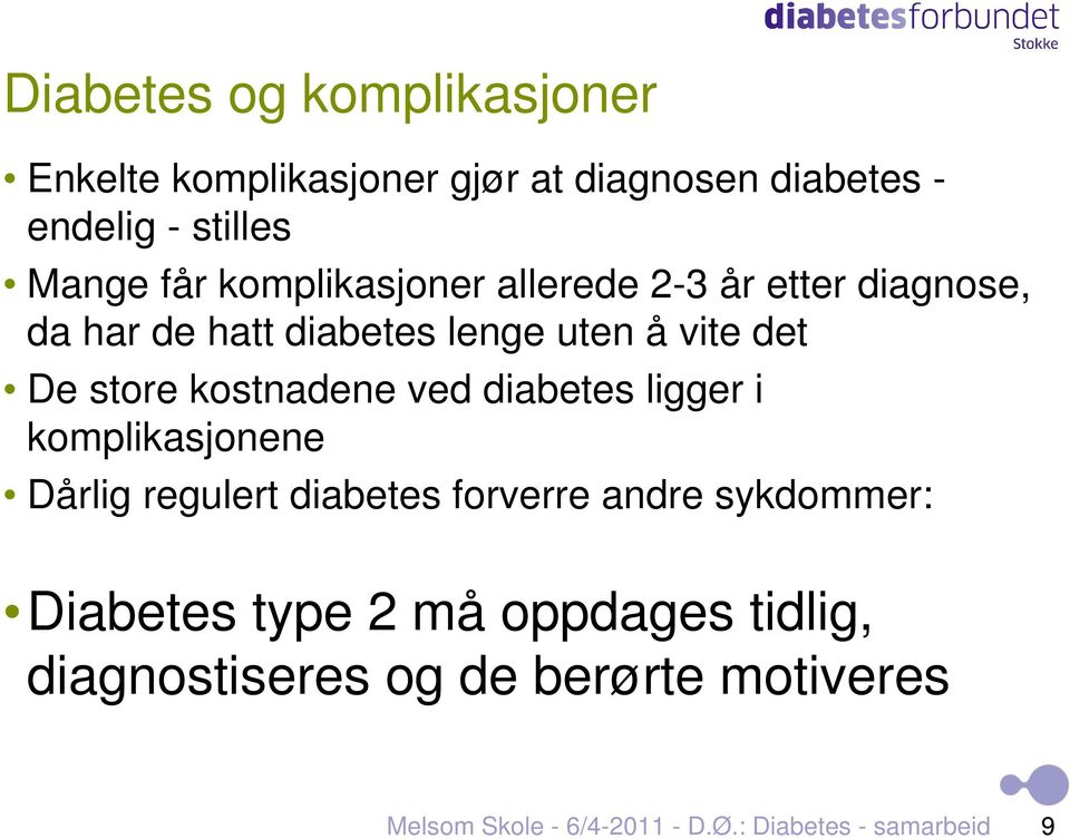 kostnadene ved diabetes ligger i komplikasjonene Dårlig regulert diabetes forverre andre sykdommer: Diabetes