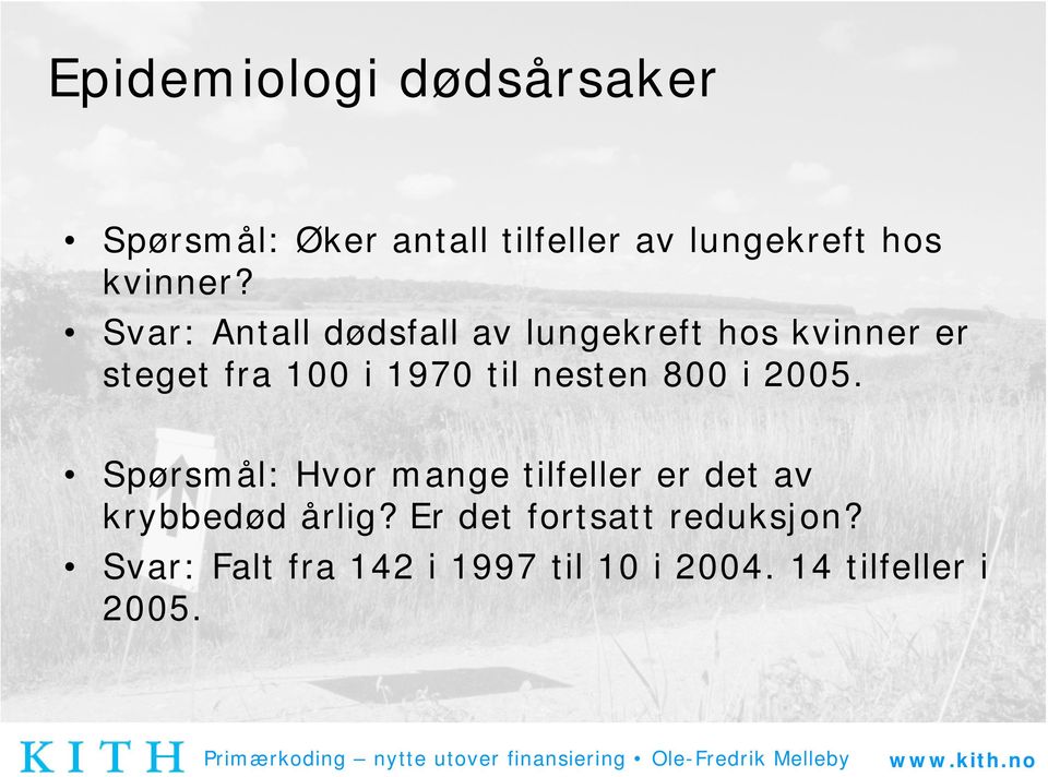 Svar: Antall dødsfall av lungekreft hos kvinner er steget fra 100 i 1970 til