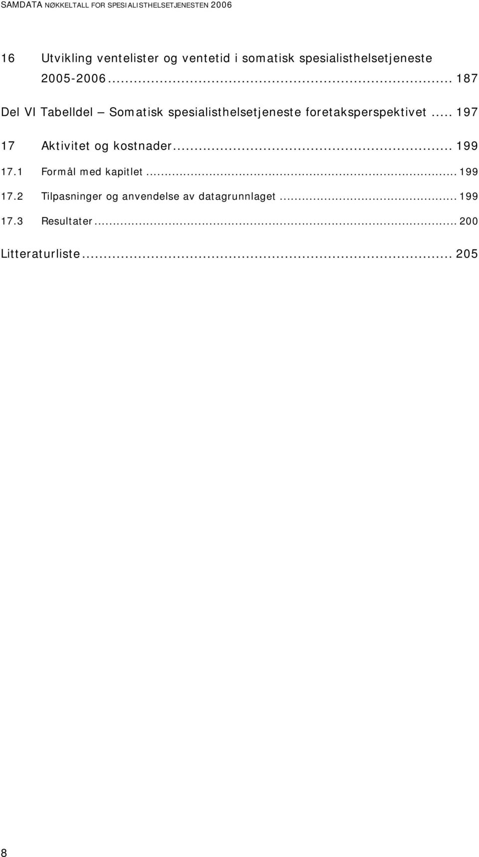 .. 187 Del VI Tabelldel Somatisk spesialisthelsetjeneste foretaksperspektivet.