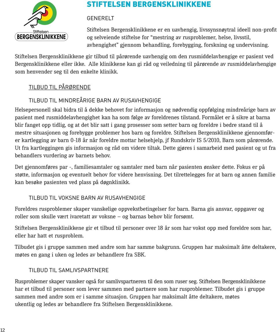 Stiftelsen Bergensklinikkene gir tilbud til pårørende uavhengig om den rusmiddelavhengige er pasient ved Bergensklinikkene eller ikke.