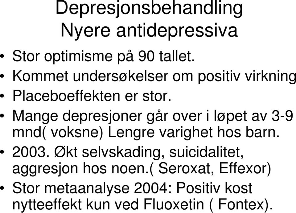 Mange depresjoner går over i løpet av 3-9 mnd( voksne) Lengre varighet hos barn. 2003.