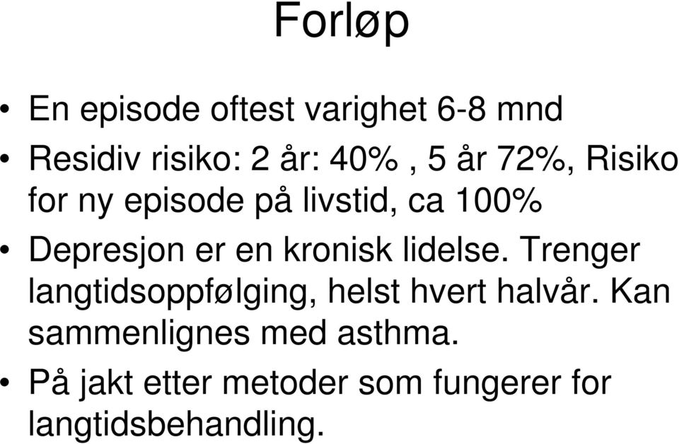 kronisk lidelse. Trenger langtidsoppfølging, helst hvert halvår.