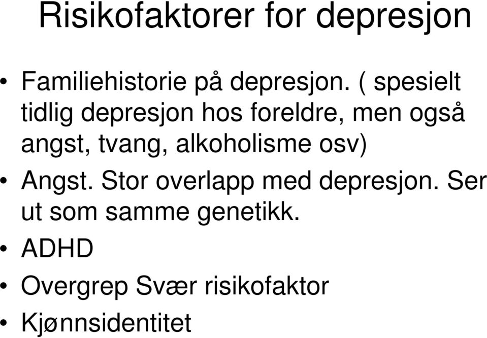 tvang, alkoholisme osv) Angst. Stor overlapp med depresjon.