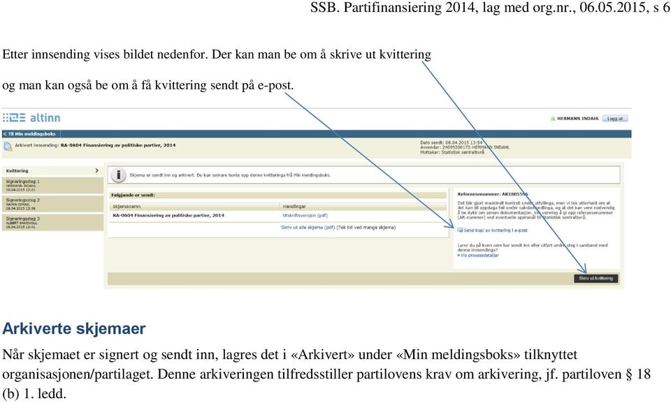 Arkiverte skjemaer Når skjemaet er signert og sendt inn, lagres det i «Arkivert» under «Min meldingsboks»