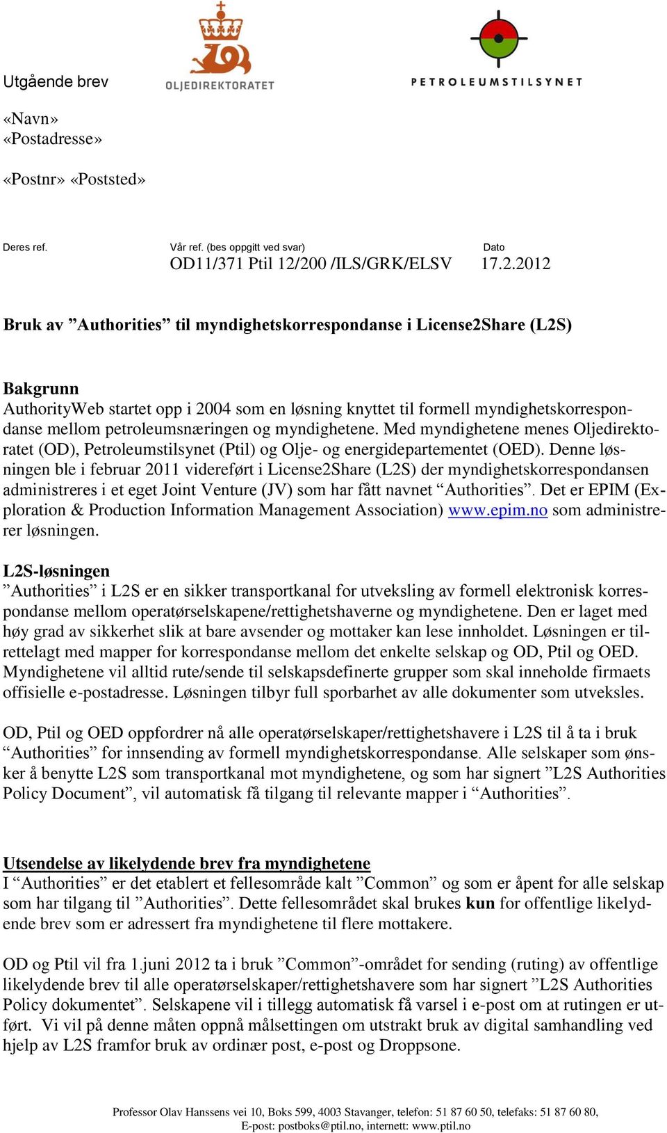 mellom petroleumsnæringen og myndighetene. Med myndighetene menes Oljedirektoratet (), Petroleumstilsynet (Ptil) og Olje- og energidepartementet ().