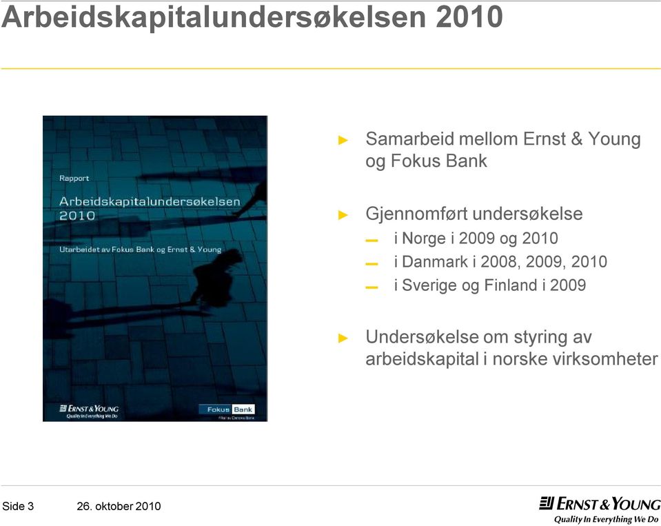 Danmark i 2008, 2009, 2010 i Sverige og Finland i 2009