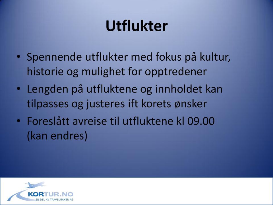 utfluktene og innholdet kan tilpasses og justeres ift