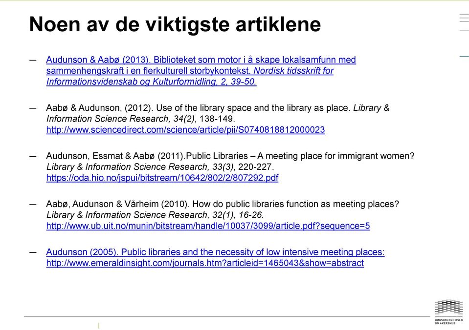 Library & Information Science Research, 34(2), 138-149. http://www.sciencedirect.com/science/article/pii/s0740818812000023 Audunson, Essmat & Aabø (2011).