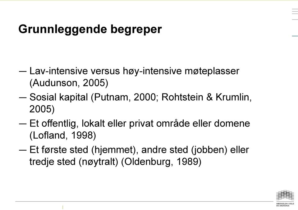 offentlig, lokalt eller privat område eller domene (Lofland, 1998) Et første