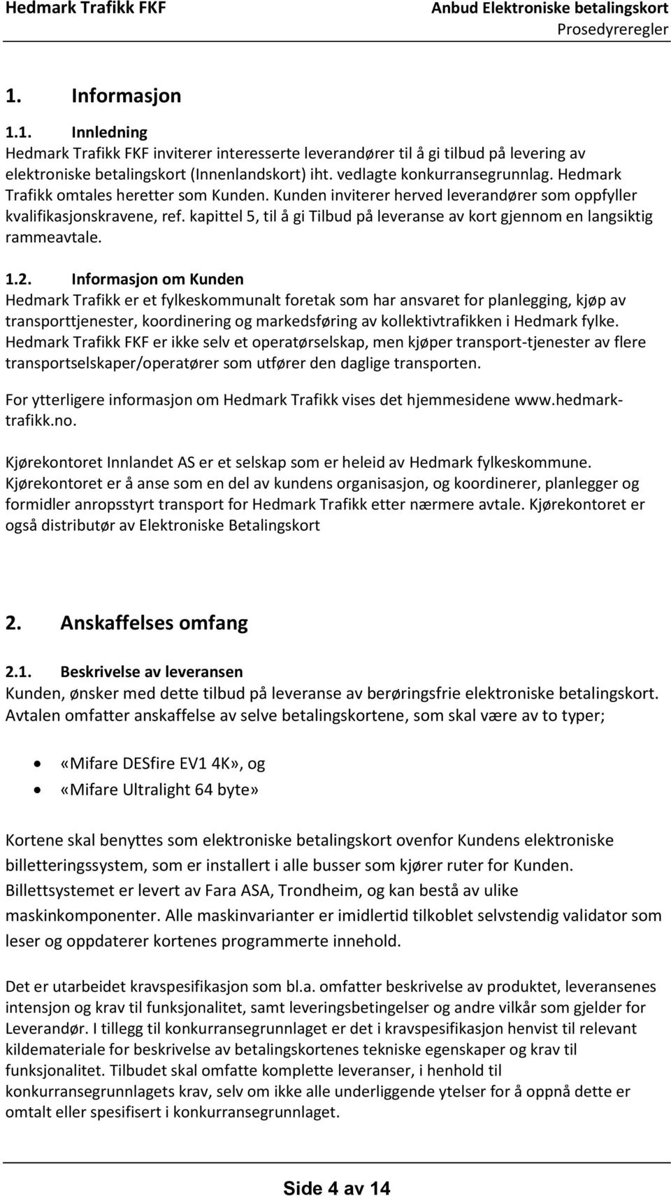 kapittel 5, til å gi Tilbud på leveranse av kort gjennom en langsiktig rammeavtale. 1.2.