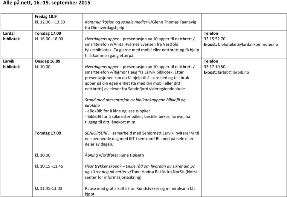 10.00 Hverdagens apper presentasjon av 10 apper til nettbrett / smarttelefon v/rigmor Haug fra Larvik.