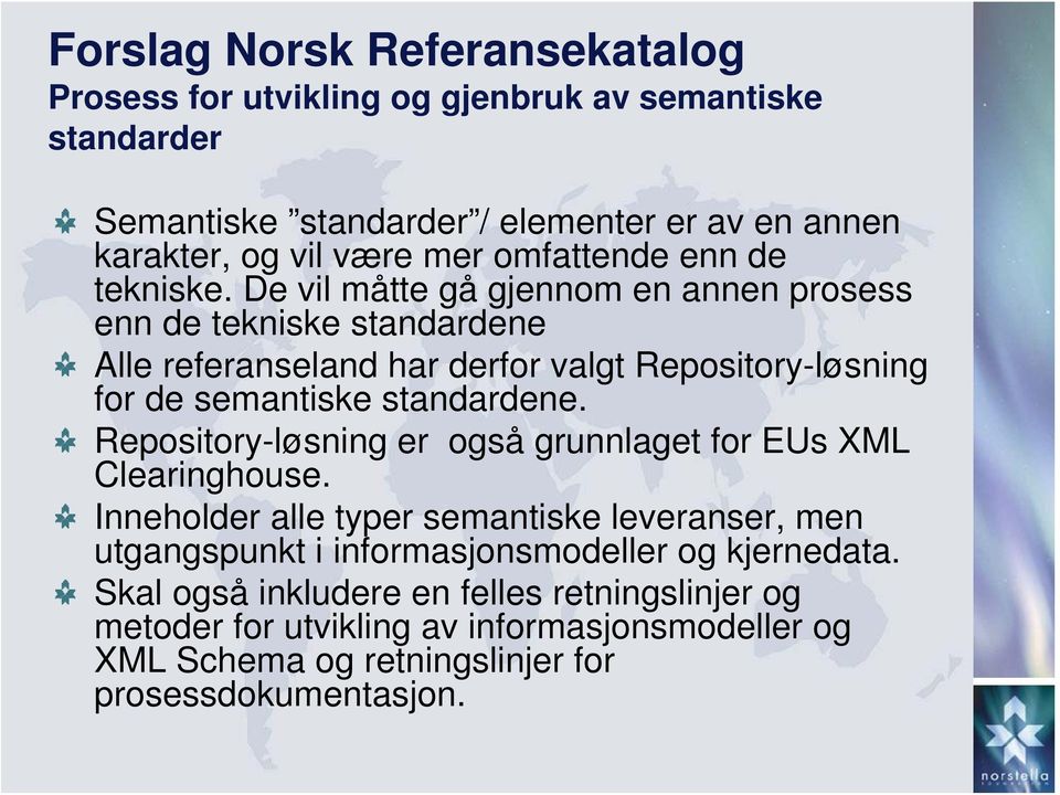 De vil måtte gå gjennom en annen prosess enn de tekniske standardene Alle referanseland har derfor valgt Repository-løsning for de semantiske standardene.