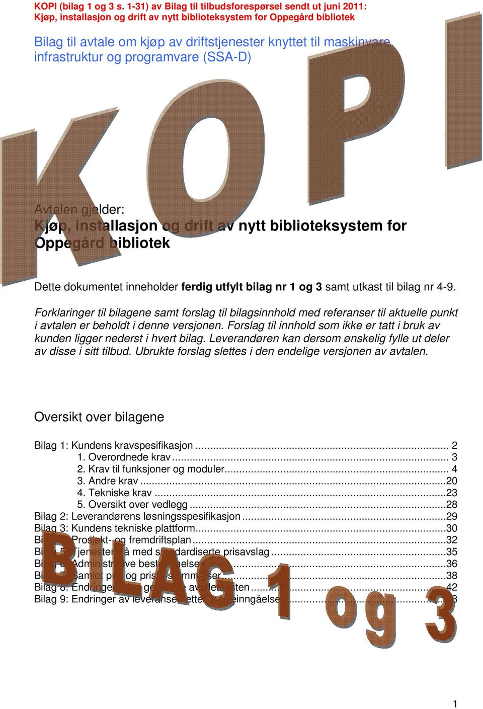 drift av nytt biblioteksystem for Oppegård bibliotek Dette dokumentet inneholder ferdig utfylt bilag nr 1 og 3 samt utkast til bilag nr 4-9.
