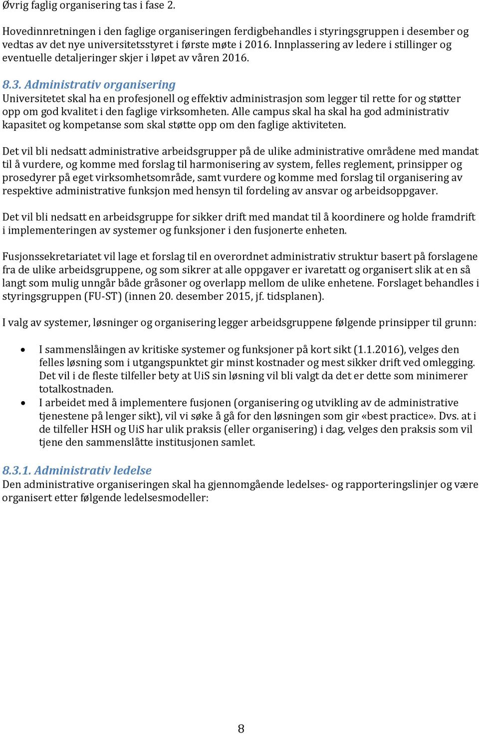 Administrativ organisering Universitetet skal ha en profesjonell og effektiv administrasjon som legger til rette for og støtter opp om god kvalitet i den faglige virksomheten.