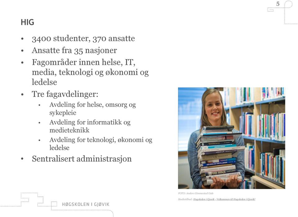 Avdeling for informatikk og medieteknikk Avdeling for teknologi, økonomi og ledelse Sentralisert