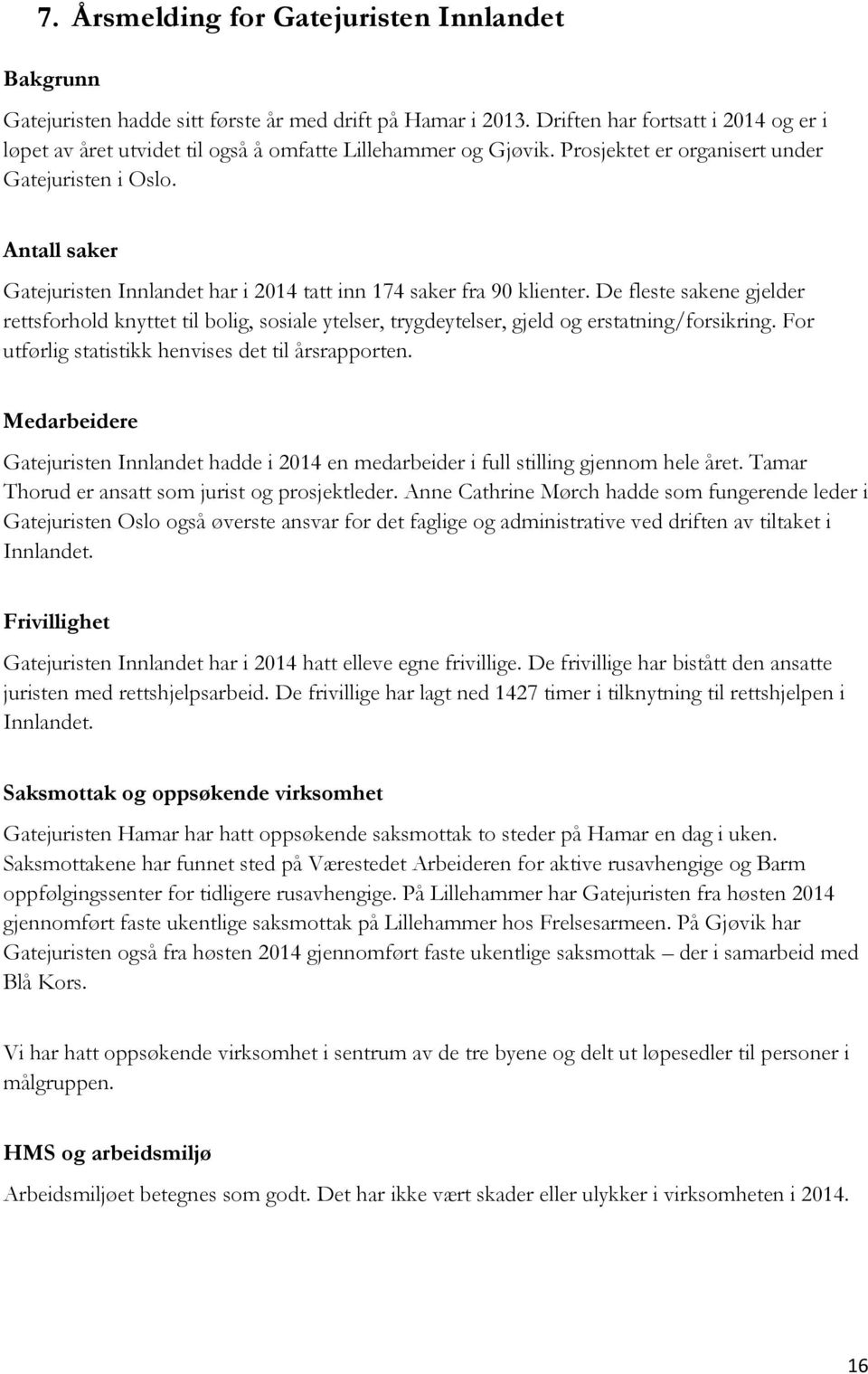 Antall saker Gatejuristen Innlandet har i 2014 tatt inn 174 saker fra 90 klienter.