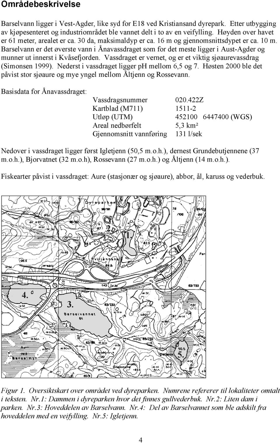 Barselvann er det øverste vann i Ånavassdraget som for det meste ligger i Aust-Agder og munner ut innerst i Kvåsefjorden. Vassdraget er vernet, og er et viktig sjøaurevassdrag (Simonsen 1999).