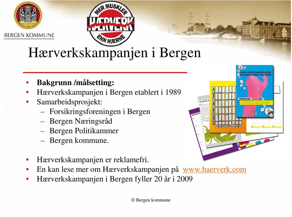 Næringsråd Bergen Politikammer Bergen kommune. Hærverkskampanjen er reklamefri.