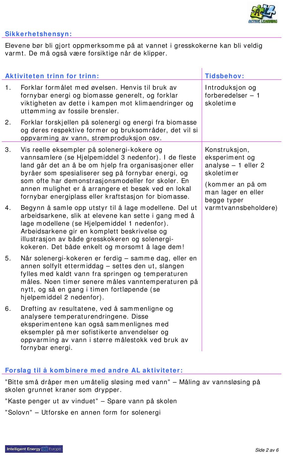 Forklar forskjellen på solenergi og energi fra biomasse og deres respektive former og bruksområder, det vil si oppvarming av vann, strømproduksjon osv. 3.