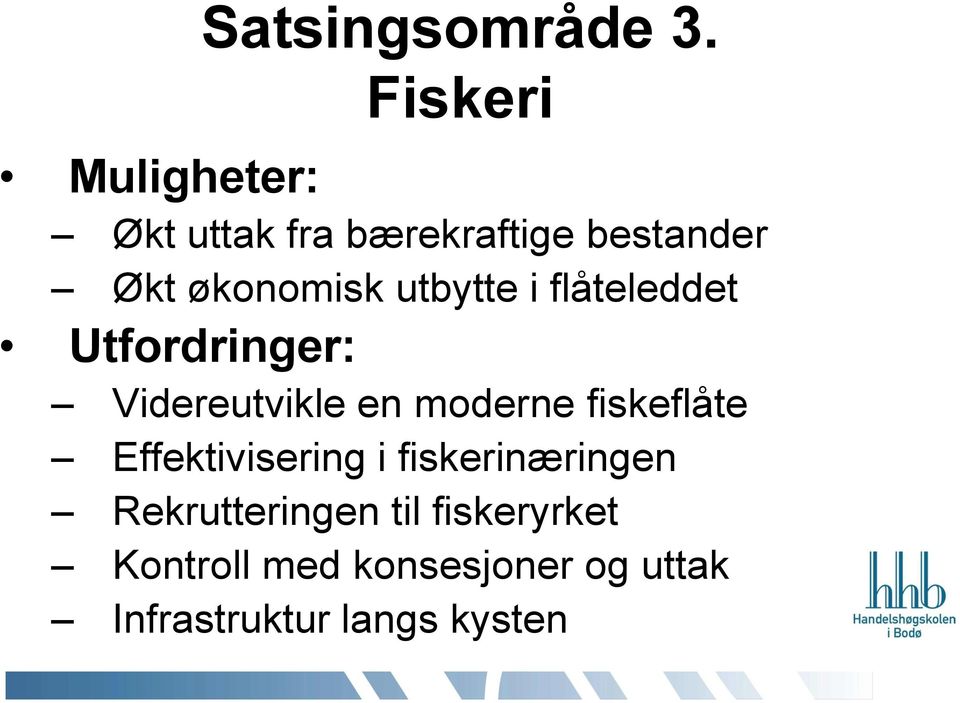 utbytte i flåteleddet Utfordringer: Videreutvikle en moderne fiskeflåte