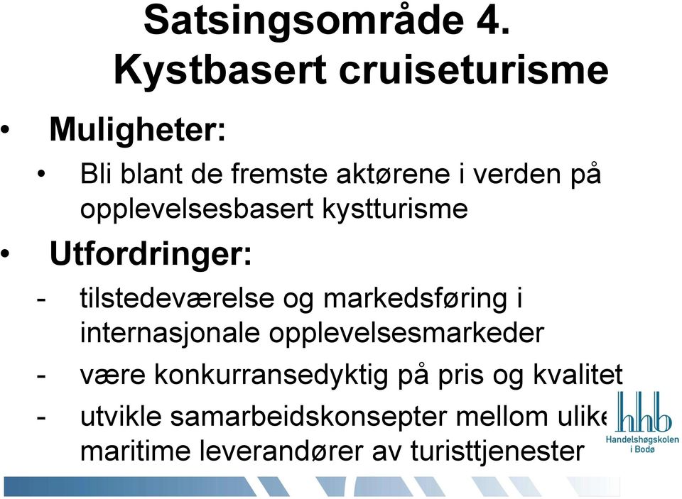 opplevelsesbasert kystturisme Utfordringer: - tilstedeværelse og markedsføring i