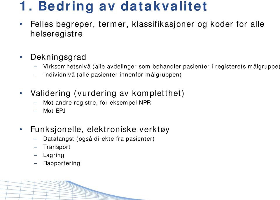 (alle pasienter innenfor målgruppen) Validering (vurdering av kompletthet) Mot andre registre, for eksempel