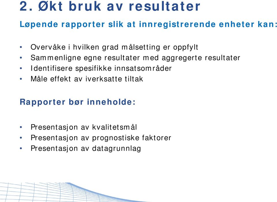 Identifisere spesifikke innsatsområder Måle effekt av iverksatte tiltak Rapporter bør