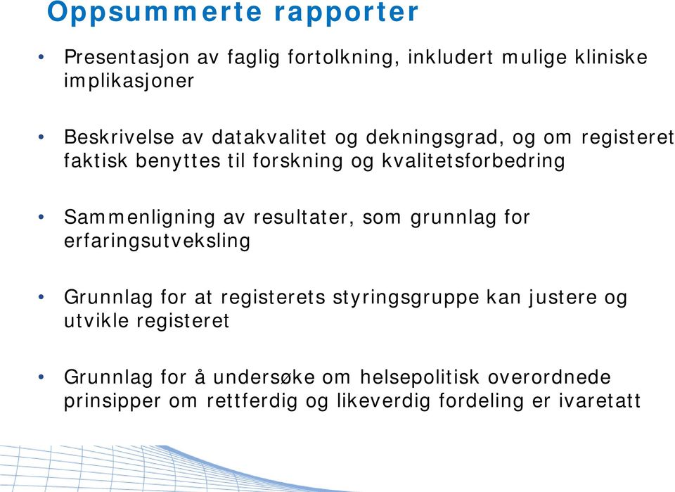 resultater, som grunnlag for erfaringsutveksling Grunnlag for at registerets styringsgruppe kan justere og utvikle