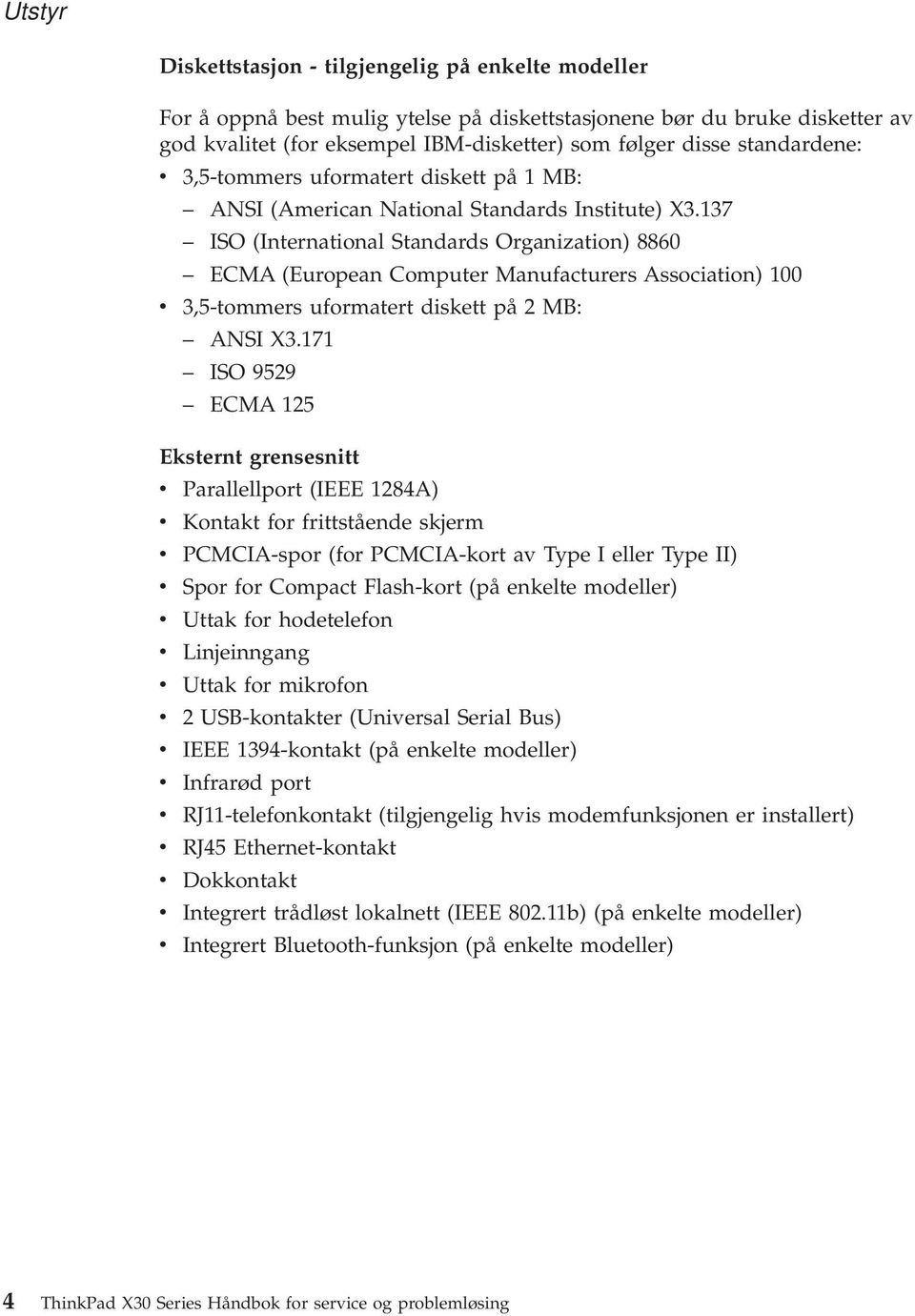137 ISO (International Standards Organization) 8860 ECMA (European Computer Manufacturers Association) 100 v 3,5-tommers uformatert diskett på 2 MB: ANSI X3.