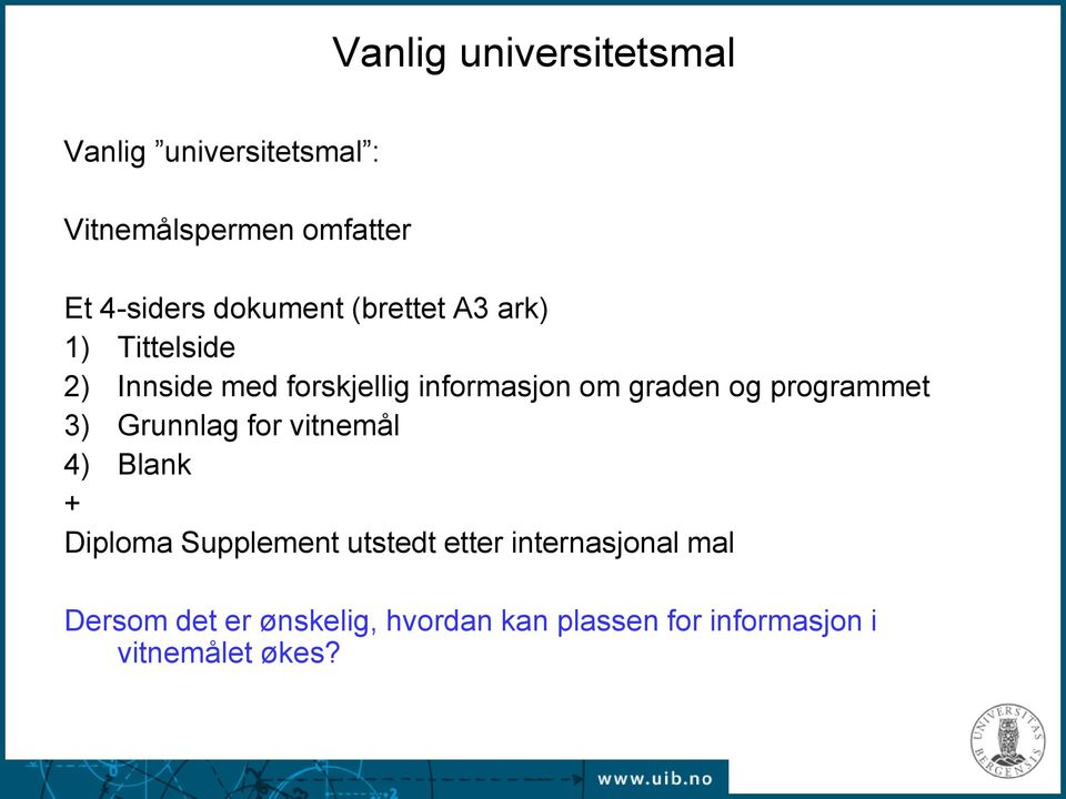 og programmet 3) Grunnlag for vitnemål 4) Blank + Diploma Supplement utstedt etter