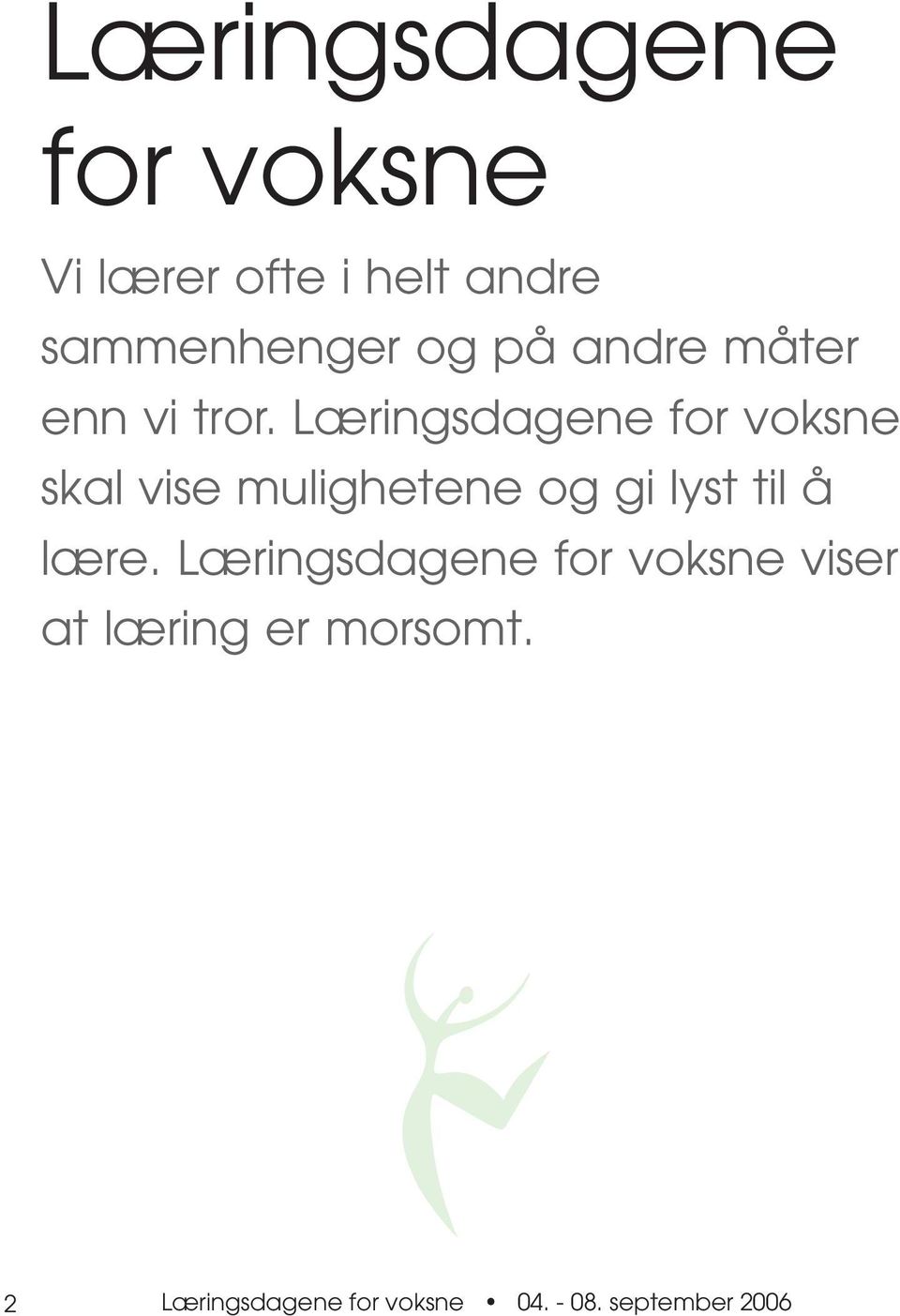 Læringsdagene for voksne skal vise mulighetene og gi lyst til å