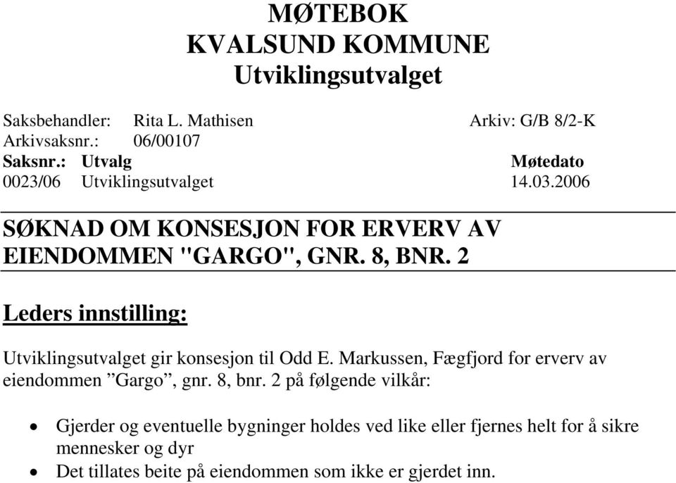 2 Leders innstilling: Utviklingsutvalget gir konsesjon til Odd E. Markussen, Fægfjord for erverv av eiendommen Gargo, gnr. 8, bnr.