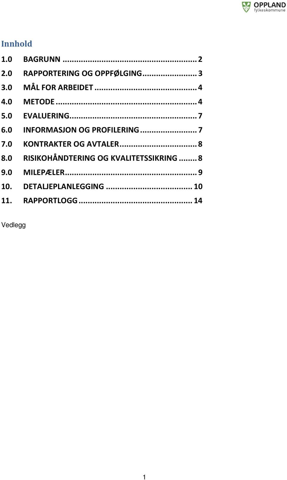 0 INFORMASJON OG PROFILERING... 7 7.0 KONTRAKTER OG AVTALER... 8 8.